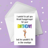 Arnold Schwarzenegger Funny Birthday Card - "I wanted to get you Arnold..."