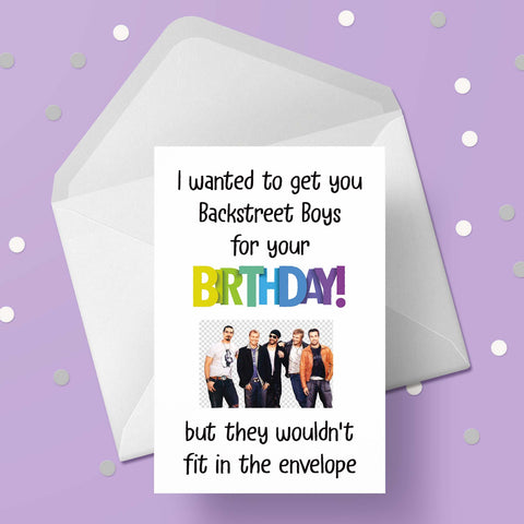 Backstreet Boys Funny Birthday Card "I wanted to get you...."