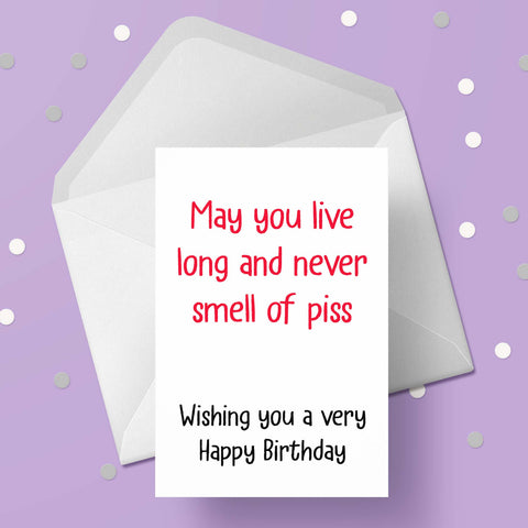Happy Birthday Card 15 - Funny, Rude, Adult "May you live long...."