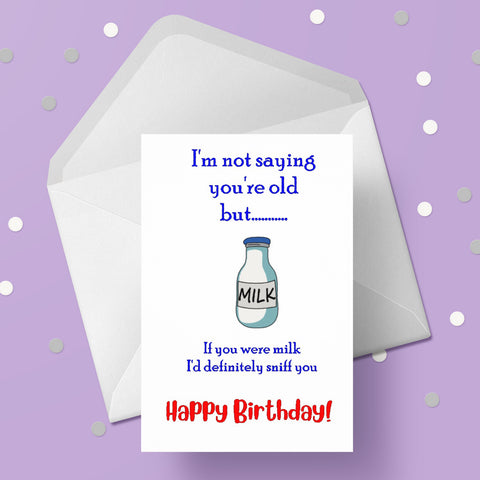 Happy Birthday Card 24 - Funny "not saying you're old but..."