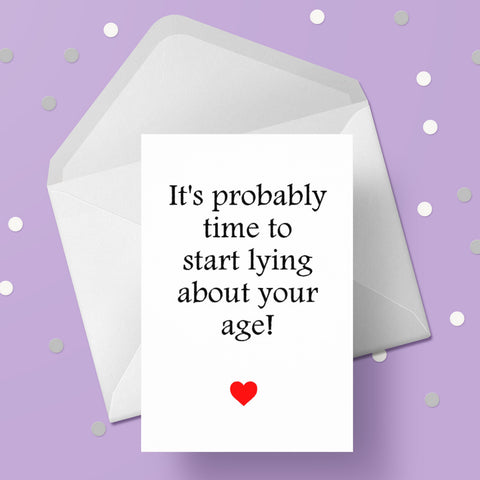 Happy Birthday Card 25 - Funny "It's probably time to start lying..."