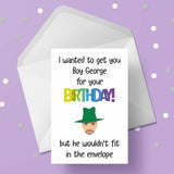 Boy George Funny Birthday Card - "I wanted to get you ..."