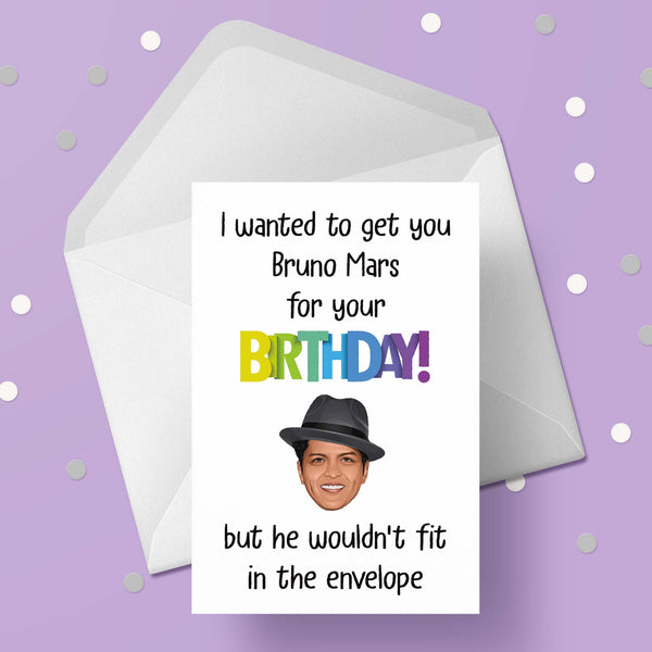 Bruno Mars Funny Birthday Card - "I wanted to get you ..."