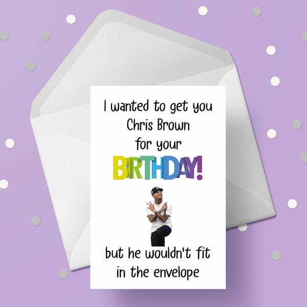 Chris Brown Funny Birthday Card - "I wanted to get you ..." (Copy)