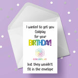 Coldplay Funny Birthday Card "I wanted to get you...."