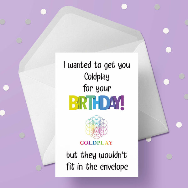 Coldplay Funny Birthday Card "I wanted to get you...."