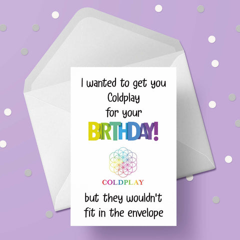 Coldplay Funny Birthday Card "I wanted to get you...."