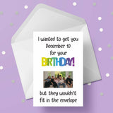 december 10 Funny Birthday Card "I wanted to get you...."