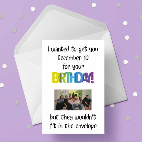 december 10 Funny Birthday Card "I wanted to get you...."