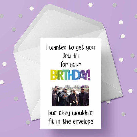 Dru Hill Funny Birthday Card "I wanted to get you...."