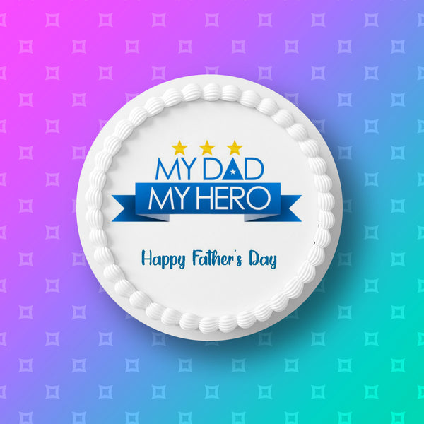 Father's Day Edible Icing Cake Topper 20 - My Dad My Hero