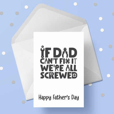 Father's Day Card 29 - Funny "if Dad can't fix it....>"