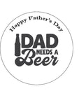 Father's Day Edible Icing Cake Topper 09 - Dad needs a beer