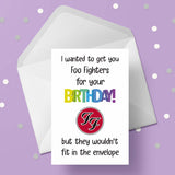 Foo Fighters Funny Birthday Card - "I wanted to get you...."