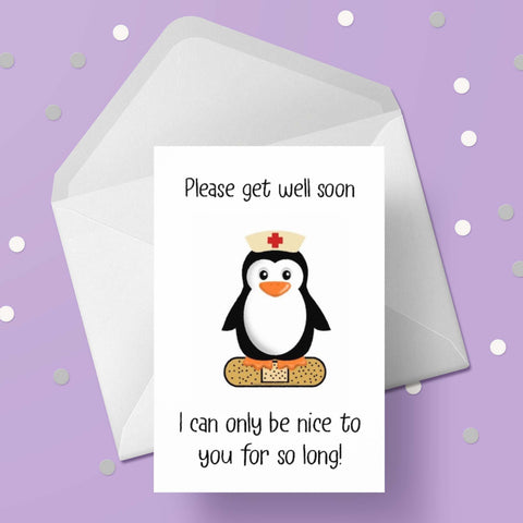 Get Well Soon Card 02 - Funny "I can only be nice to you for so long!"