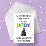 Hugh Jackman Funny Birthday Card - I wanted to get you Hugh but ...