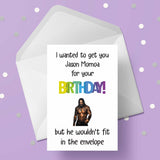 Jason Momoa Funny Birthday Card - I wanted to get you Jason but