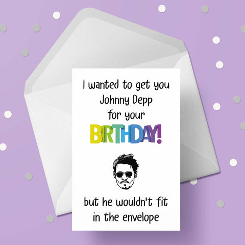 Johnny Depp Funny Birthday Card - I wanted to get you Johnny but