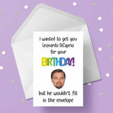 Leonardo DiCaprio Funny Birthday Card - I wanted to get you...