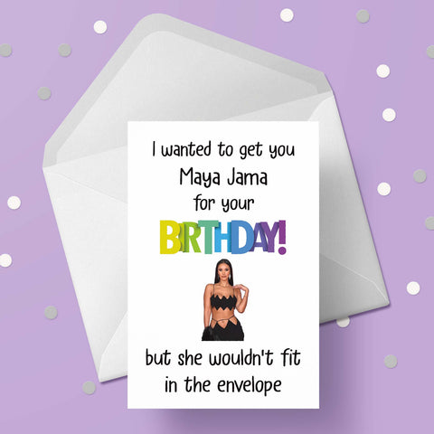Maya Jama Funny Birthday Card "I wanted to get you Maya..."