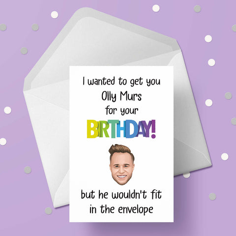 Olly Murs Funny Birthday Card - "I wanted to get you Olly..."