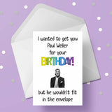 Paul Weller Funny Birthday Card - "I wanted to get you..."