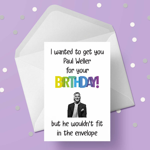 Paul Weller Funny Birthday Card - "I wanted to get you..."