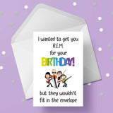 R.E.M. / REM Funny Birthday Card "I wanted to get you ..."