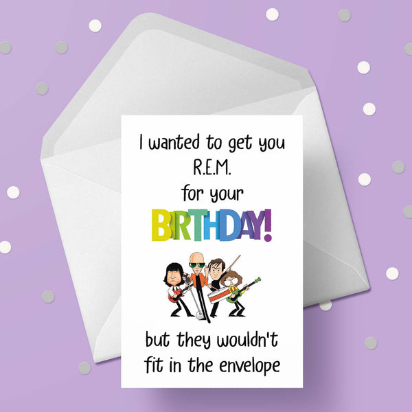 R.E.M. / REM Funny Birthday Card "I wanted to get you ..."