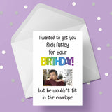 Rick Astley Birthday Card - Funny I wanted to get you