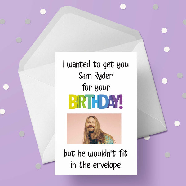 Sam Ryder Funny Birthday Card "I wanted to get you...."