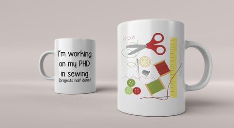 Sewing Mug - Funny "PHD in sewing......"