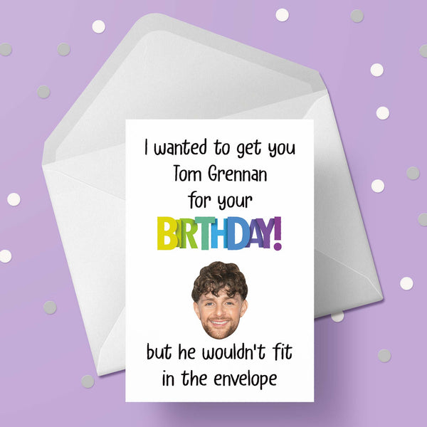 Tom Grennan Funny Birthday Card - "I wanted to get you ...."