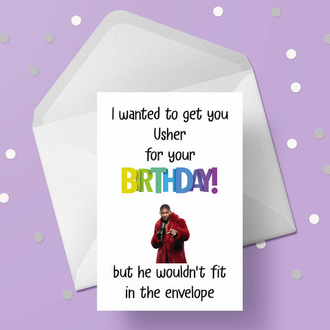 Usher Funny Birthday Card "I wanted to get you...."