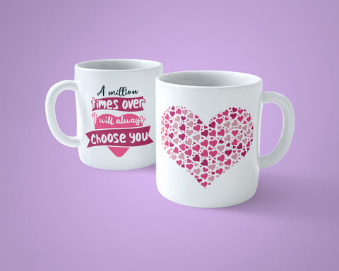 Valentine's Day Mug 03 - A million times over I choose you