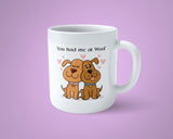 Valentine's Day Mug 21 - You had me at Woof