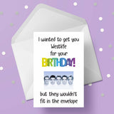 Westlife Funny Birthday Card "I wanted to get you ..."