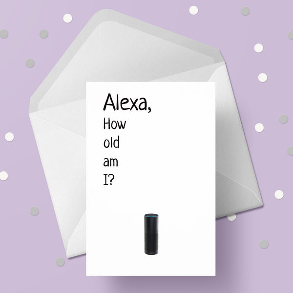 Happy Birthday Card 16 - Alexa.....how old am I?