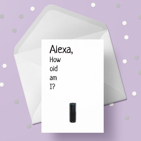 Happy Birthday Card 16 - Alexa.....how old am I?