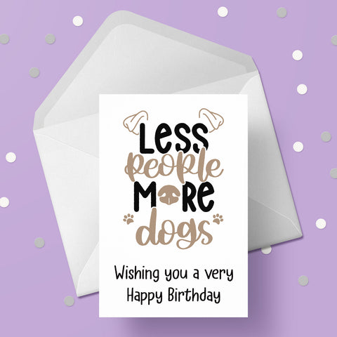 Dog Themed Birthday Card 05 - Less people more dogs