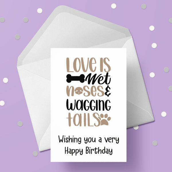 Dog Themed Birthday Card 07 - Love is wet noses ...