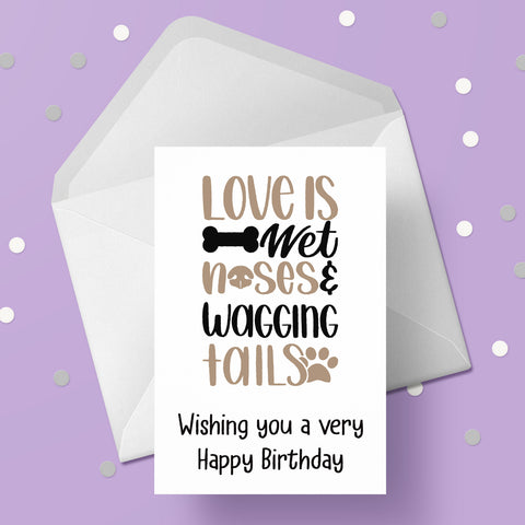 Dog Themed Birthday Card 07 - Love is wet noses ...