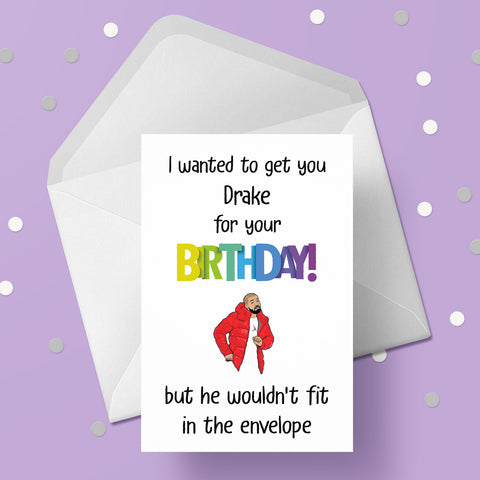 Drake Funny Birthday Card - "I wanted to get you ..."