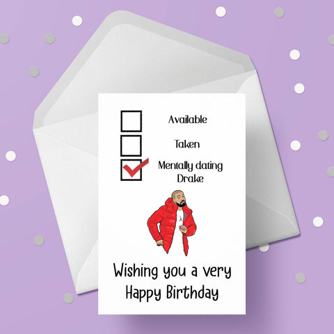 Drake Funny Birthday Card - "mentally dating ...."