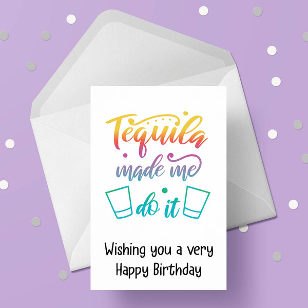 Drinking themed Birthday Card 03 - Funny "Tequila made me do it"