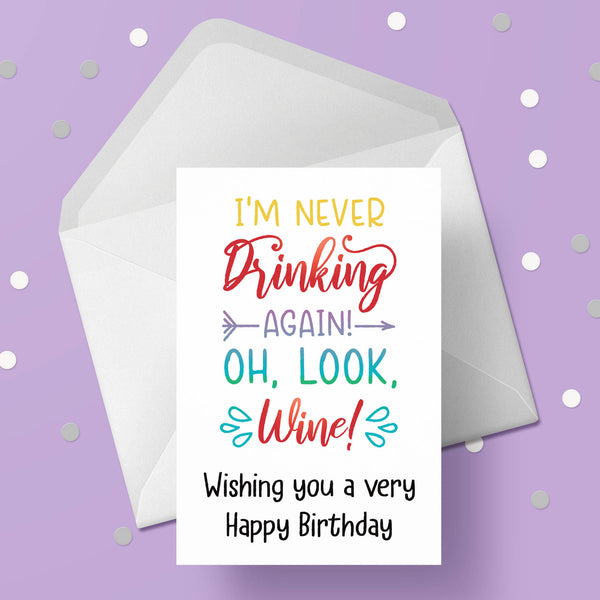 Drinking themed Birthday Card 04 - Funny "I'm never drinking again ..."