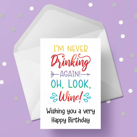 Drinking themed Birthday Card 04 - Funny "I'm never drinking again ..."