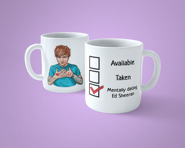 Ed Sheeran Mug - Funny mentally dating ...