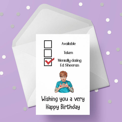 Ed Sheeran Funny Birthday Card - "mentally dating ...."