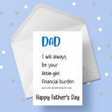 Father's Day Card 22 - Funny "I'll always be your little girl / financial burden"